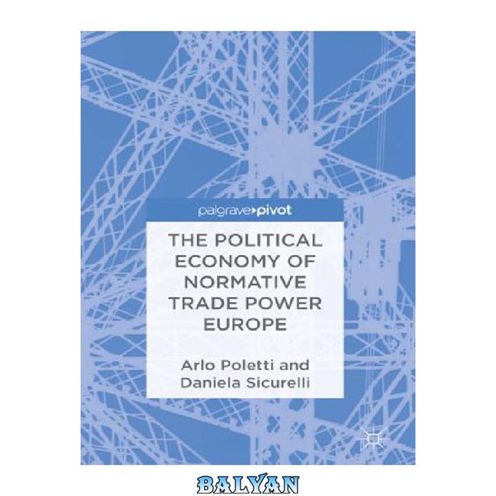 دانلود کتاب The Political Economy of Normative Trade Power Europe